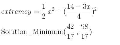 The extreme y= 1/2 x^2+((14-3x)/4)^2 is Minimum(42/17 , 98/17)
